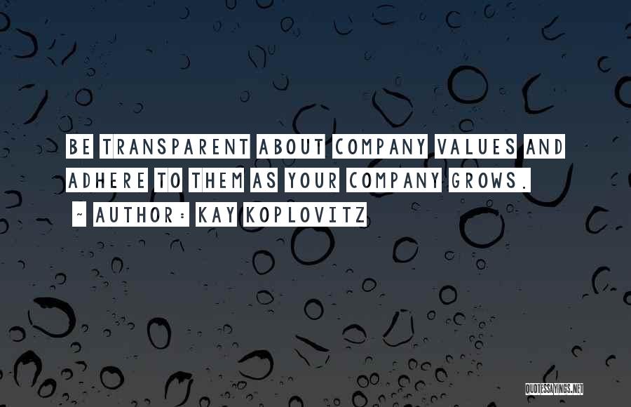 Kay Koplovitz Quotes: Be Transparent About Company Values And Adhere To Them As Your Company Grows.