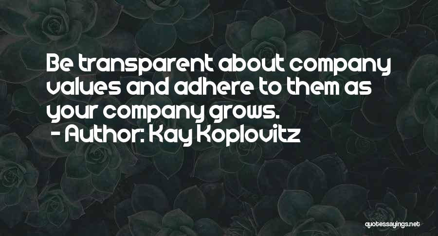 Kay Koplovitz Quotes: Be Transparent About Company Values And Adhere To Them As Your Company Grows.