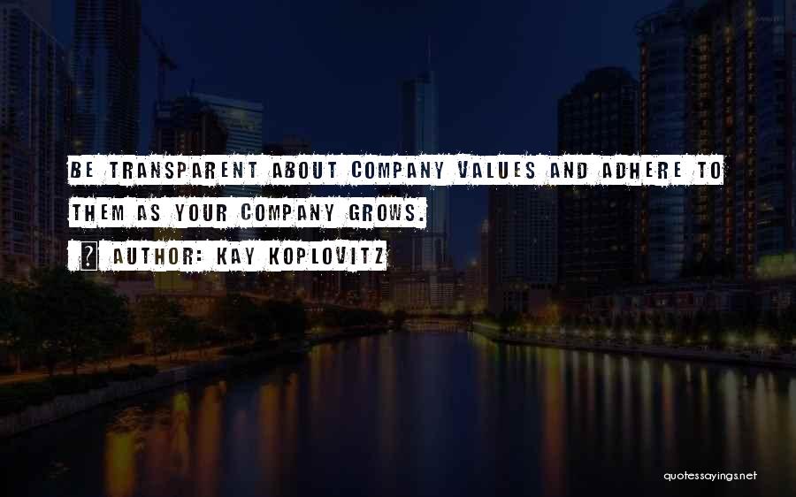 Kay Koplovitz Quotes: Be Transparent About Company Values And Adhere To Them As Your Company Grows.