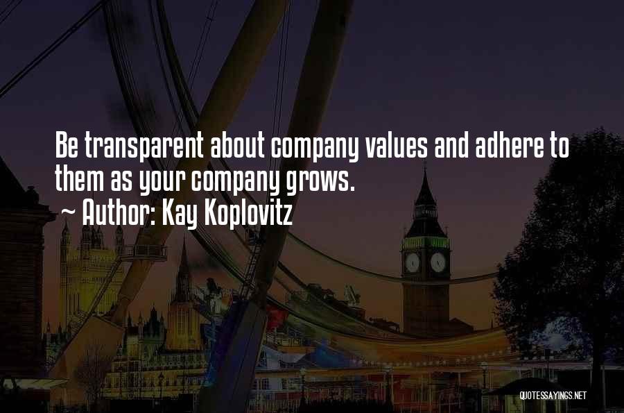 Kay Koplovitz Quotes: Be Transparent About Company Values And Adhere To Them As Your Company Grows.