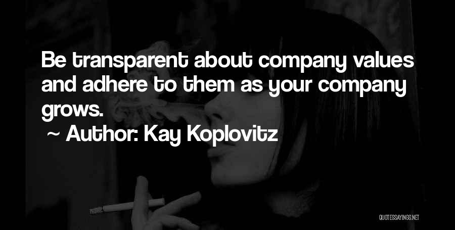 Kay Koplovitz Quotes: Be Transparent About Company Values And Adhere To Them As Your Company Grows.