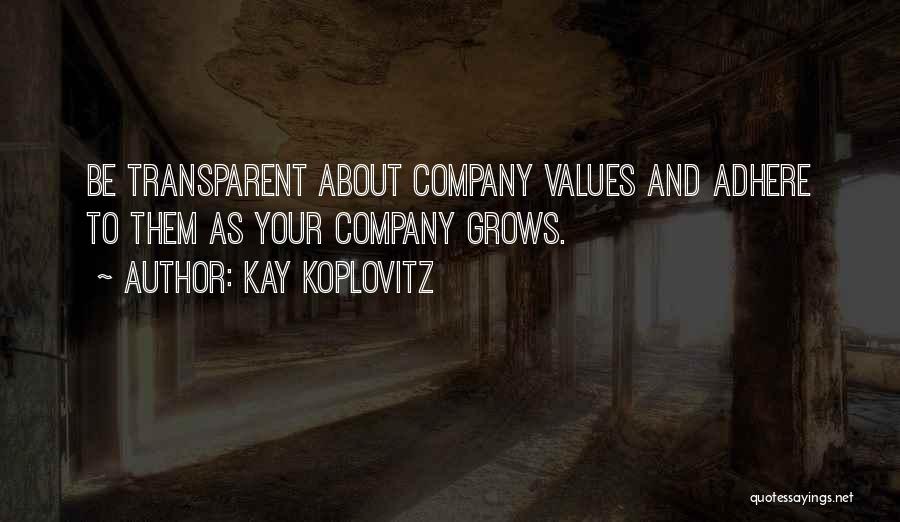 Kay Koplovitz Quotes: Be Transparent About Company Values And Adhere To Them As Your Company Grows.