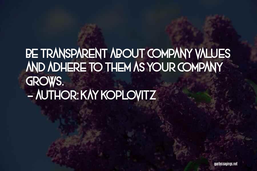 Kay Koplovitz Quotes: Be Transparent About Company Values And Adhere To Them As Your Company Grows.