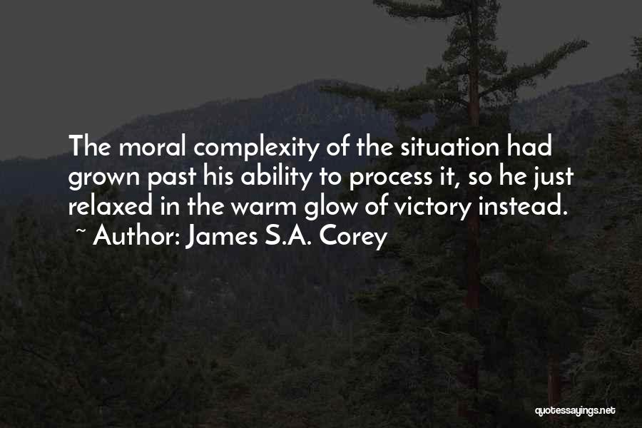 James S.A. Corey Quotes: The Moral Complexity Of The Situation Had Grown Past His Ability To Process It, So He Just Relaxed In The