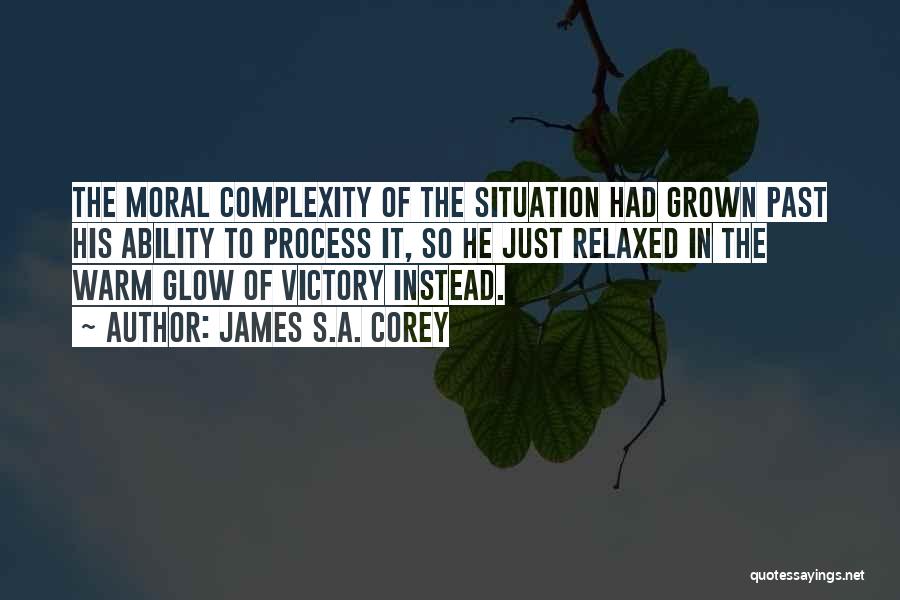 James S.A. Corey Quotes: The Moral Complexity Of The Situation Had Grown Past His Ability To Process It, So He Just Relaxed In The