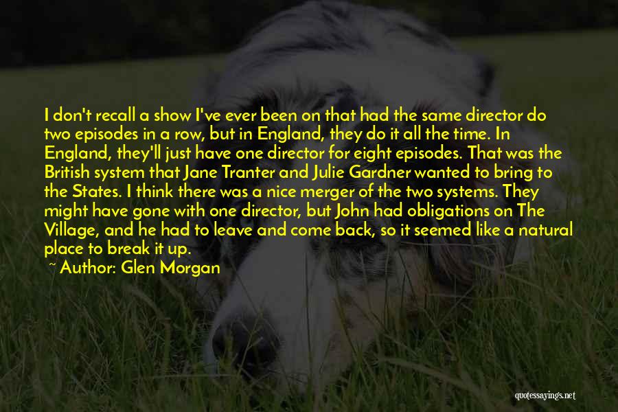 Glen Morgan Quotes: I Don't Recall A Show I've Ever Been On That Had The Same Director Do Two Episodes In A Row,