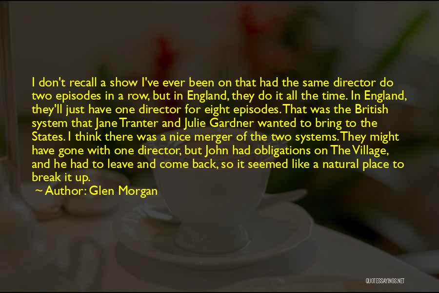 Glen Morgan Quotes: I Don't Recall A Show I've Ever Been On That Had The Same Director Do Two Episodes In A Row,