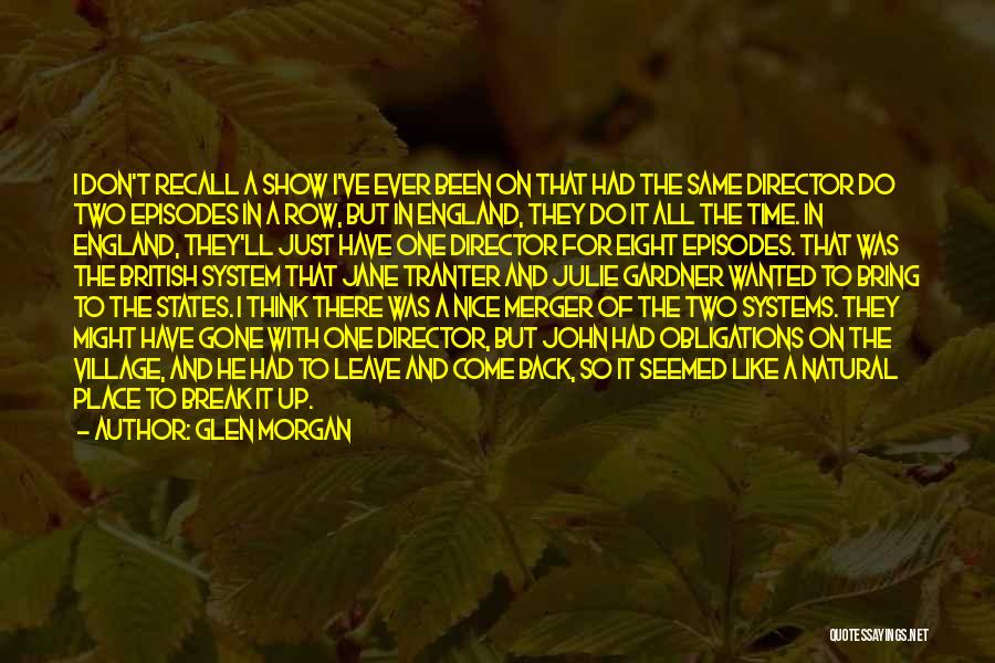 Glen Morgan Quotes: I Don't Recall A Show I've Ever Been On That Had The Same Director Do Two Episodes In A Row,