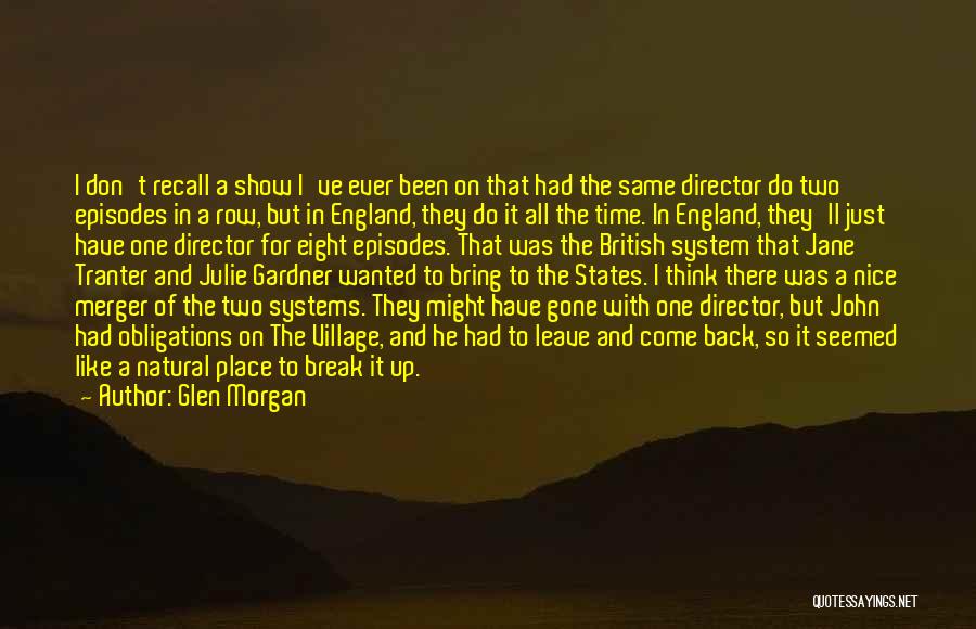 Glen Morgan Quotes: I Don't Recall A Show I've Ever Been On That Had The Same Director Do Two Episodes In A Row,