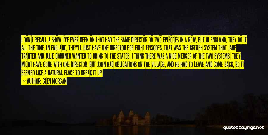 Glen Morgan Quotes: I Don't Recall A Show I've Ever Been On That Had The Same Director Do Two Episodes In A Row,