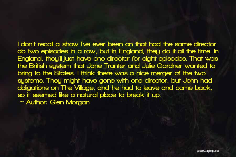 Glen Morgan Quotes: I Don't Recall A Show I've Ever Been On That Had The Same Director Do Two Episodes In A Row,