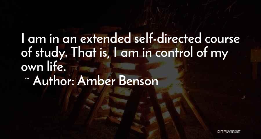 Amber Benson Quotes: I Am In An Extended Self-directed Course Of Study. That Is, I Am In Control Of My Own Life.