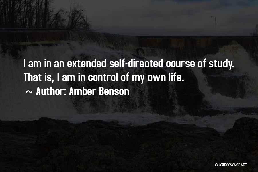 Amber Benson Quotes: I Am In An Extended Self-directed Course Of Study. That Is, I Am In Control Of My Own Life.