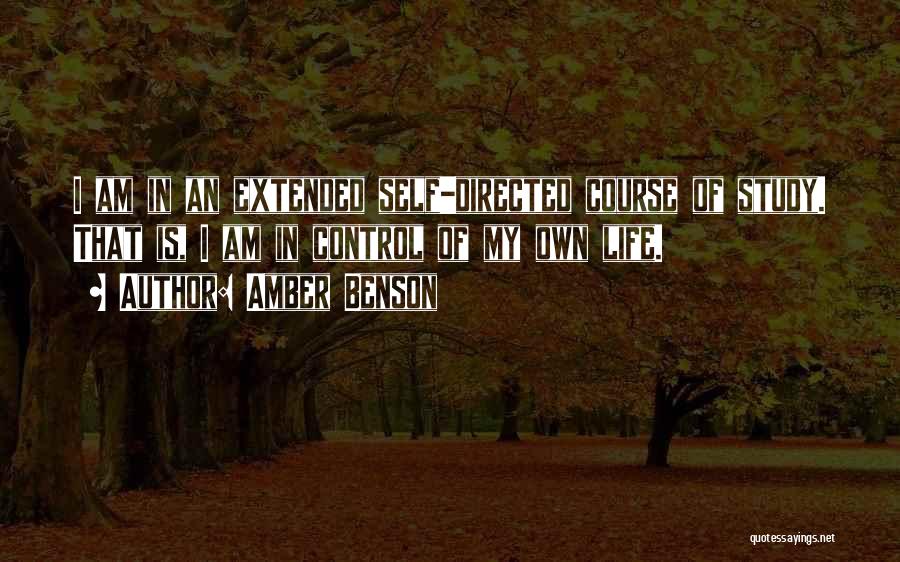 Amber Benson Quotes: I Am In An Extended Self-directed Course Of Study. That Is, I Am In Control Of My Own Life.