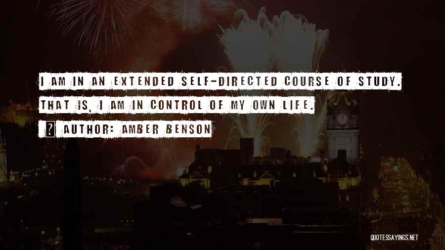 Amber Benson Quotes: I Am In An Extended Self-directed Course Of Study. That Is, I Am In Control Of My Own Life.