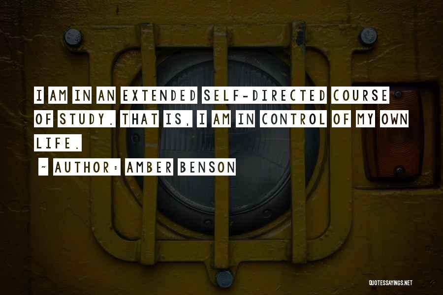 Amber Benson Quotes: I Am In An Extended Self-directed Course Of Study. That Is, I Am In Control Of My Own Life.