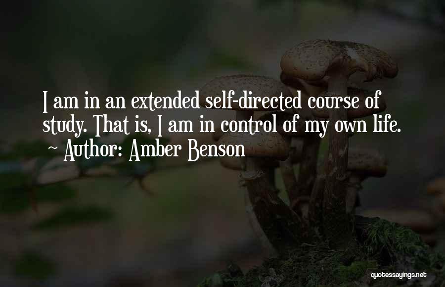 Amber Benson Quotes: I Am In An Extended Self-directed Course Of Study. That Is, I Am In Control Of My Own Life.