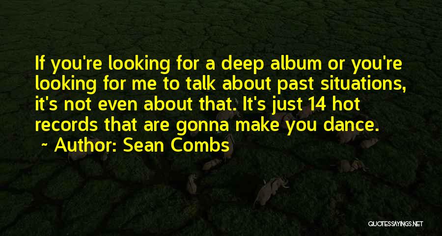 Sean Combs Quotes: If You're Looking For A Deep Album Or You're Looking For Me To Talk About Past Situations, It's Not Even