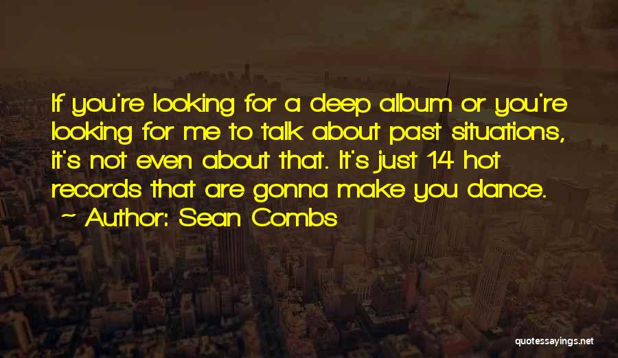 Sean Combs Quotes: If You're Looking For A Deep Album Or You're Looking For Me To Talk About Past Situations, It's Not Even
