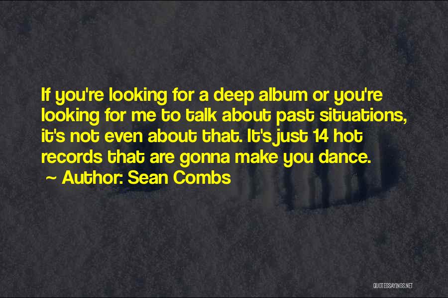 Sean Combs Quotes: If You're Looking For A Deep Album Or You're Looking For Me To Talk About Past Situations, It's Not Even