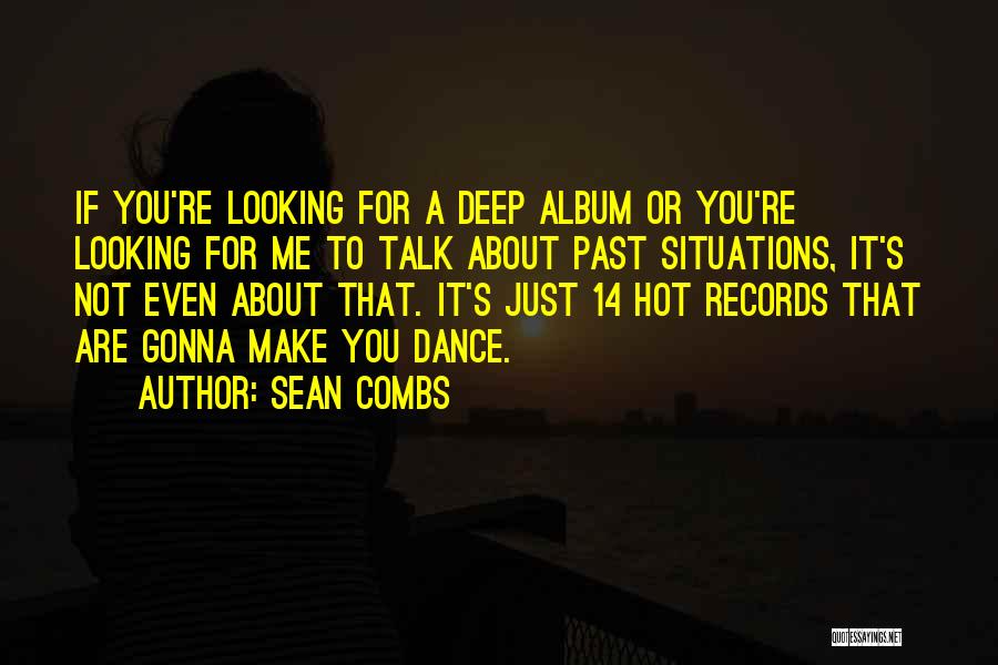 Sean Combs Quotes: If You're Looking For A Deep Album Or You're Looking For Me To Talk About Past Situations, It's Not Even