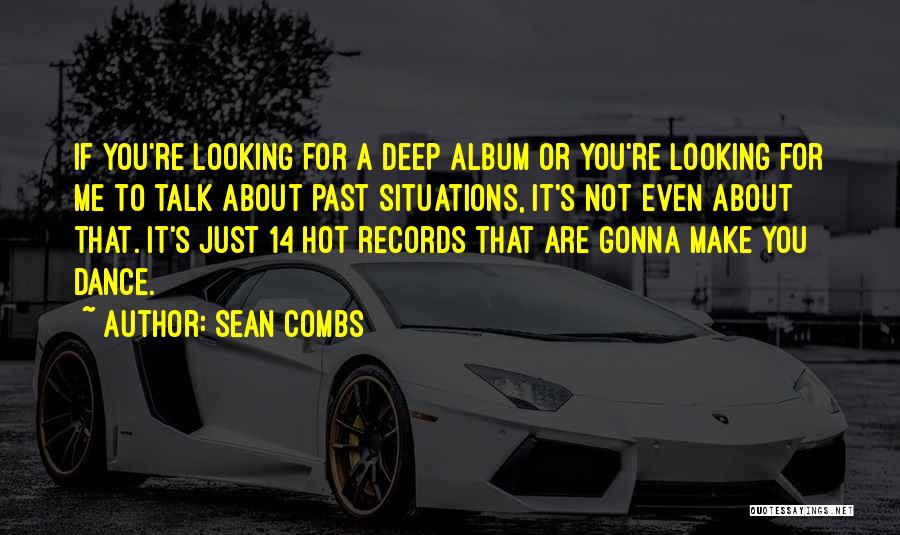 Sean Combs Quotes: If You're Looking For A Deep Album Or You're Looking For Me To Talk About Past Situations, It's Not Even
