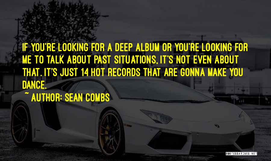 Sean Combs Quotes: If You're Looking For A Deep Album Or You're Looking For Me To Talk About Past Situations, It's Not Even