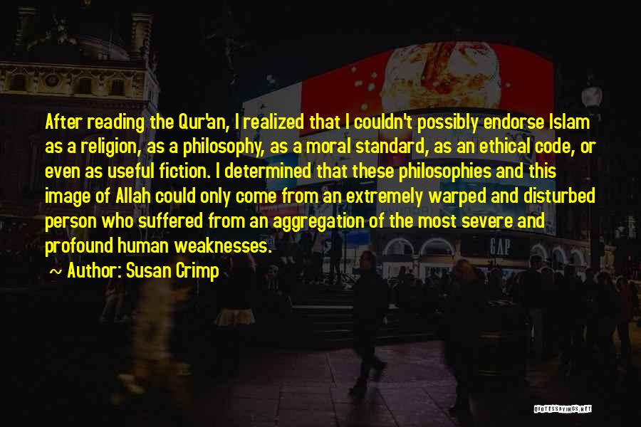 Susan Crimp Quotes: After Reading The Qur'an, I Realized That I Couldn't Possibly Endorse Islam As A Religion, As A Philosophy, As A