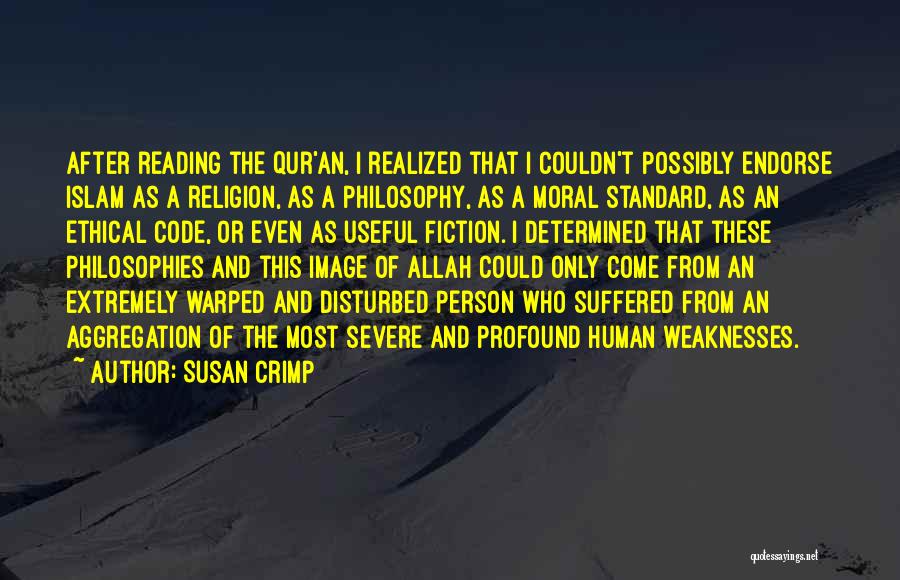 Susan Crimp Quotes: After Reading The Qur'an, I Realized That I Couldn't Possibly Endorse Islam As A Religion, As A Philosophy, As A