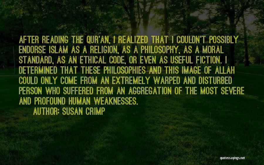 Susan Crimp Quotes: After Reading The Qur'an, I Realized That I Couldn't Possibly Endorse Islam As A Religion, As A Philosophy, As A