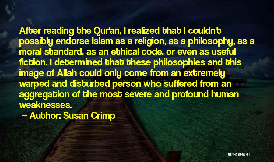 Susan Crimp Quotes: After Reading The Qur'an, I Realized That I Couldn't Possibly Endorse Islam As A Religion, As A Philosophy, As A