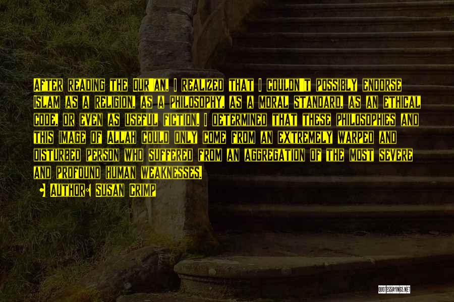 Susan Crimp Quotes: After Reading The Qur'an, I Realized That I Couldn't Possibly Endorse Islam As A Religion, As A Philosophy, As A