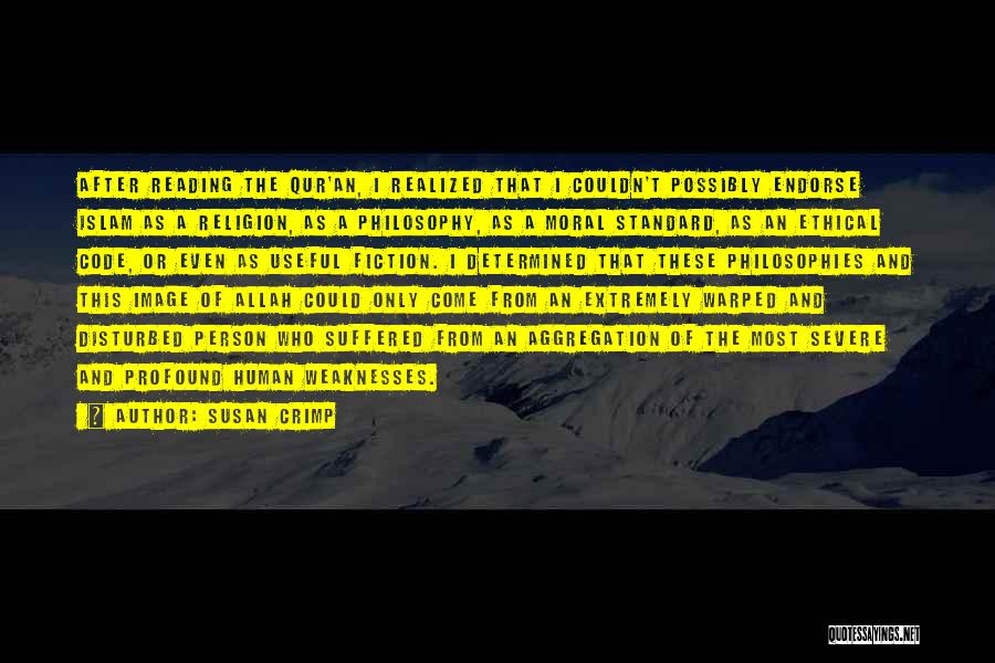 Susan Crimp Quotes: After Reading The Qur'an, I Realized That I Couldn't Possibly Endorse Islam As A Religion, As A Philosophy, As A