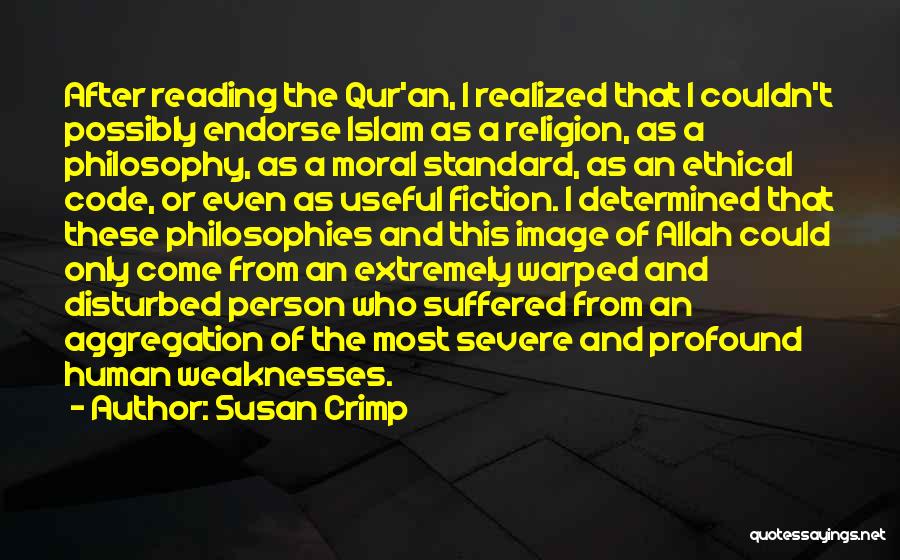 Susan Crimp Quotes: After Reading The Qur'an, I Realized That I Couldn't Possibly Endorse Islam As A Religion, As A Philosophy, As A