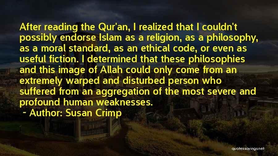 Susan Crimp Quotes: After Reading The Qur'an, I Realized That I Couldn't Possibly Endorse Islam As A Religion, As A Philosophy, As A