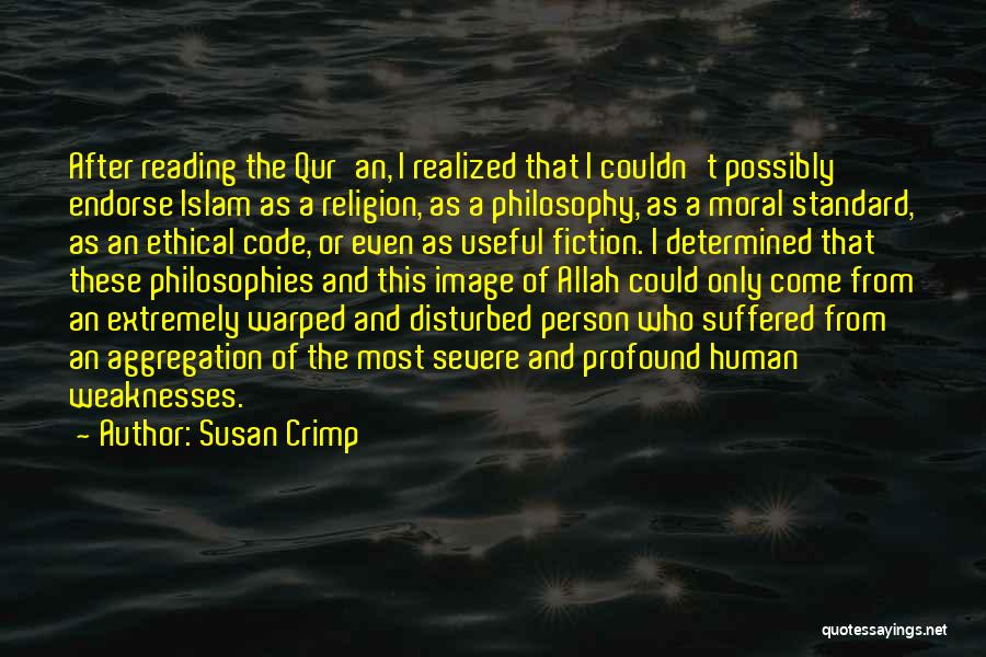 Susan Crimp Quotes: After Reading The Qur'an, I Realized That I Couldn't Possibly Endorse Islam As A Religion, As A Philosophy, As A