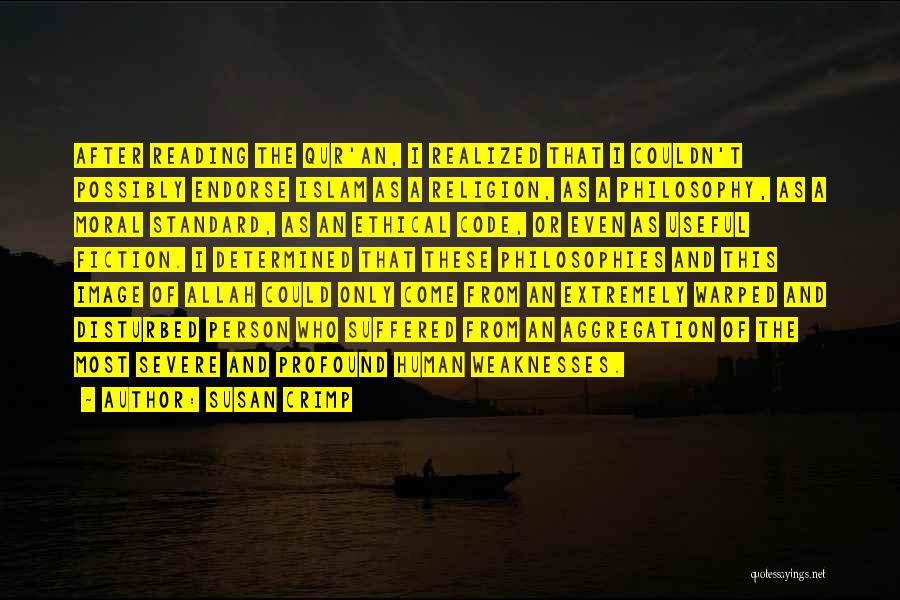 Susan Crimp Quotes: After Reading The Qur'an, I Realized That I Couldn't Possibly Endorse Islam As A Religion, As A Philosophy, As A