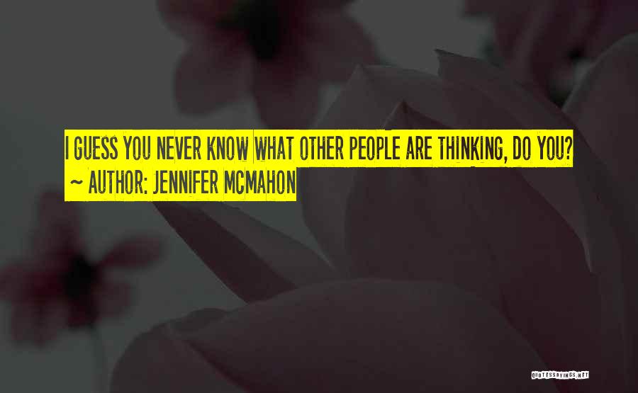 Jennifer McMahon Quotes: I Guess You Never Know What Other People Are Thinking, Do You?