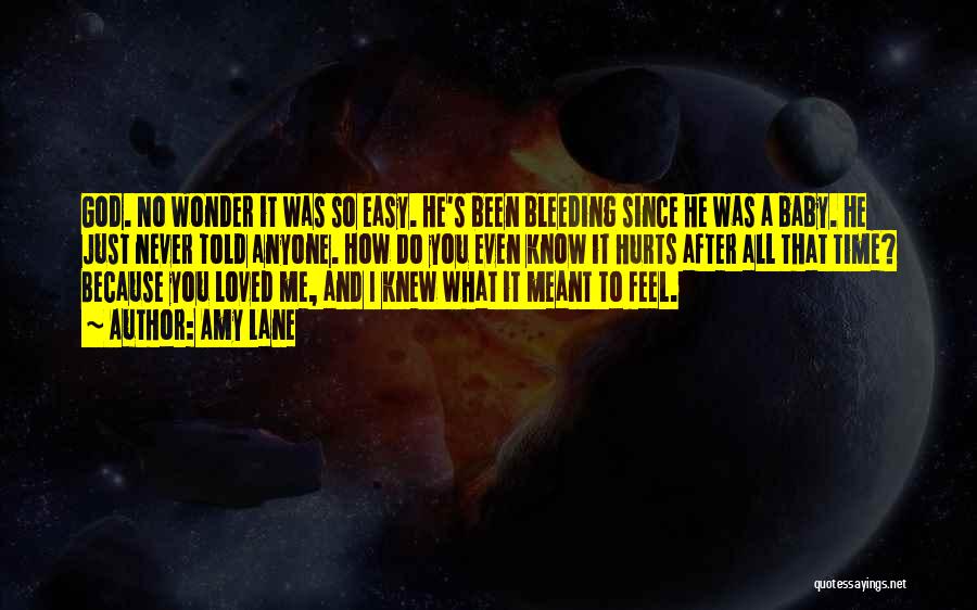 Amy Lane Quotes: God. No Wonder It Was So Easy. He's Been Bleeding Since He Was A Baby. He Just Never Told Anyone.