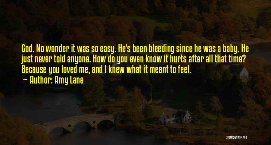 Amy Lane Quotes: God. No Wonder It Was So Easy. He's Been Bleeding Since He Was A Baby. He Just Never Told Anyone.