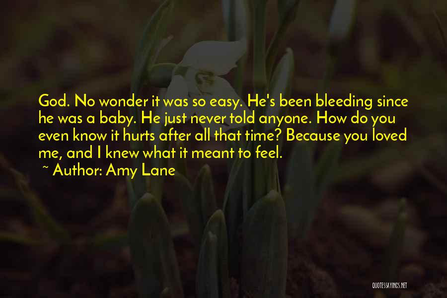 Amy Lane Quotes: God. No Wonder It Was So Easy. He's Been Bleeding Since He Was A Baby. He Just Never Told Anyone.