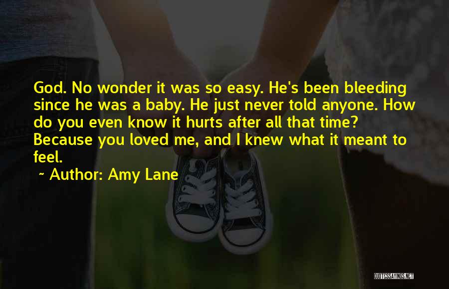 Amy Lane Quotes: God. No Wonder It Was So Easy. He's Been Bleeding Since He Was A Baby. He Just Never Told Anyone.