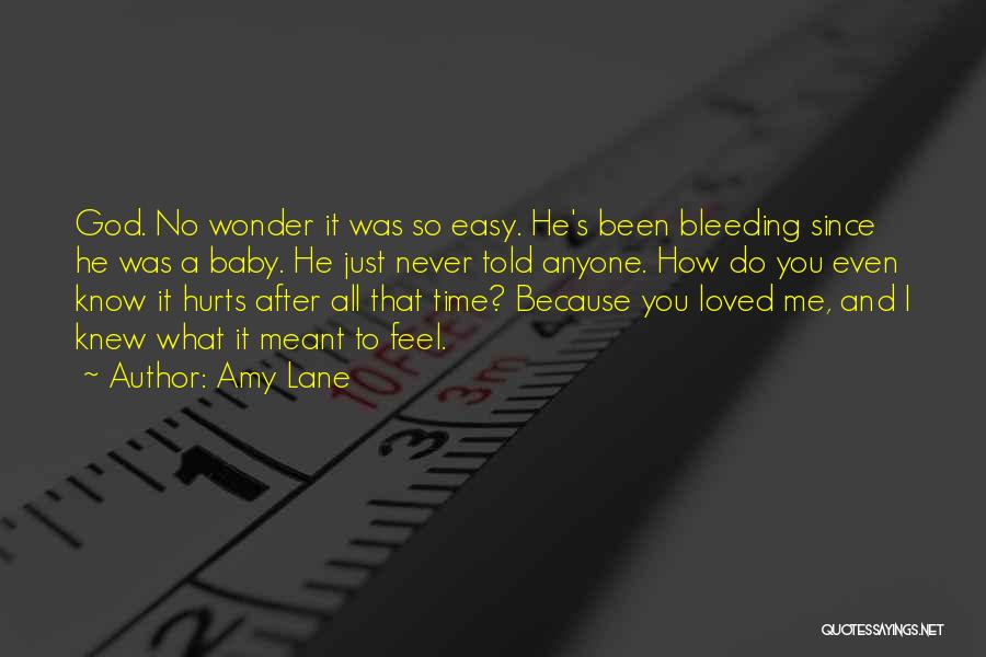 Amy Lane Quotes: God. No Wonder It Was So Easy. He's Been Bleeding Since He Was A Baby. He Just Never Told Anyone.