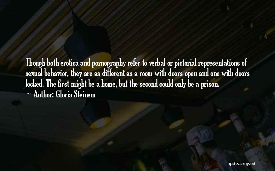 Gloria Steinem Quotes: Though Both Erotica And Pornography Refer To Verbal Or Pictorial Representations Of Sexual Behavior, They Are As Different As A