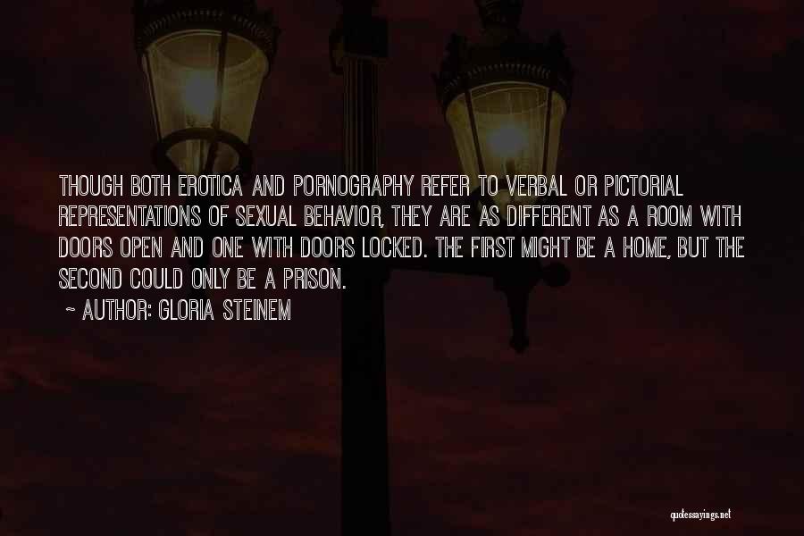 Gloria Steinem Quotes: Though Both Erotica And Pornography Refer To Verbal Or Pictorial Representations Of Sexual Behavior, They Are As Different As A