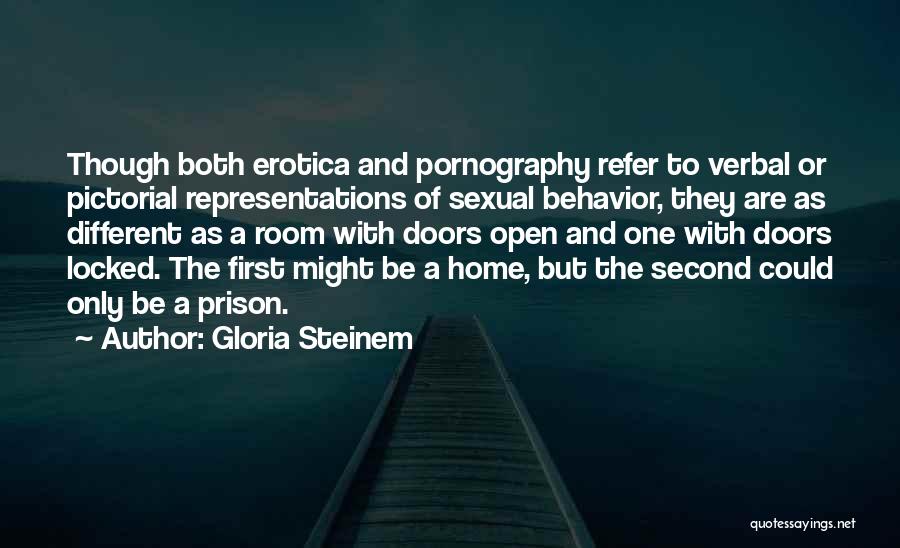 Gloria Steinem Quotes: Though Both Erotica And Pornography Refer To Verbal Or Pictorial Representations Of Sexual Behavior, They Are As Different As A