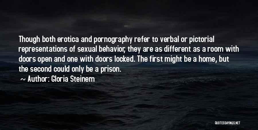 Gloria Steinem Quotes: Though Both Erotica And Pornography Refer To Verbal Or Pictorial Representations Of Sexual Behavior, They Are As Different As A