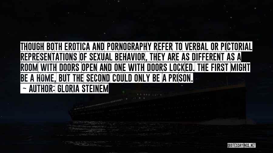 Gloria Steinem Quotes: Though Both Erotica And Pornography Refer To Verbal Or Pictorial Representations Of Sexual Behavior, They Are As Different As A