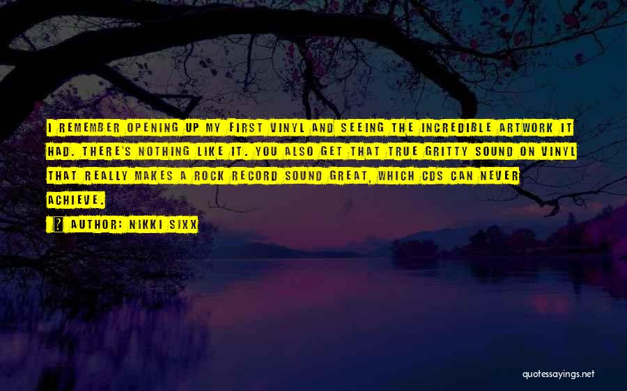 Nikki Sixx Quotes: I Remember Opening Up My First Vinyl And Seeing The Incredible Artwork It Had. There's Nothing Like It. You Also