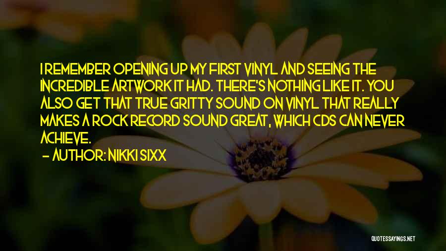 Nikki Sixx Quotes: I Remember Opening Up My First Vinyl And Seeing The Incredible Artwork It Had. There's Nothing Like It. You Also